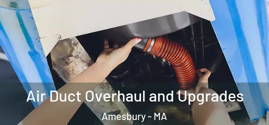 Air Duct Overhaul and Upgrades Amesbury - MA