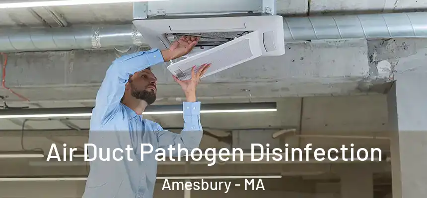 Air Duct Pathogen Disinfection Amesbury - MA