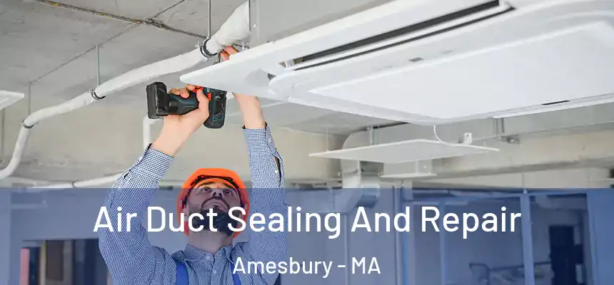  Air Duct Sealing And Repair Amesbury - MA