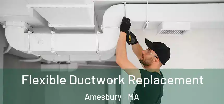  Flexible Ductwork Replacement Amesbury - MA
