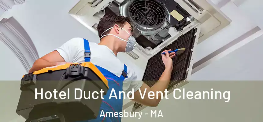 Hotel Duct And Vent Cleaning Amesbury - MA