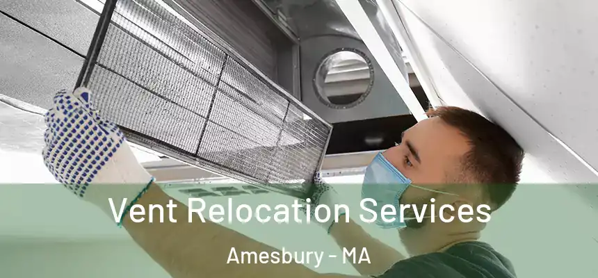 Vent Relocation Services Amesbury - MA